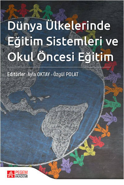 Dünya Ülkelerinde Eğitim Sistemleri ve Okul Öncesi Eğitim Ayla Oktay, Özgül Polat  - Kitap