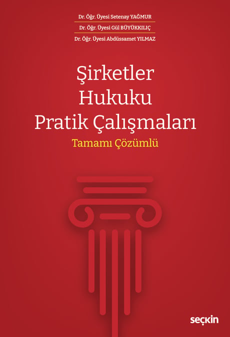 Şirketler Hukuku Pratik Çalışmaları Tamamı Çözümlü Dr. Öğr. Üyesi Setenay Yağmur, Dr. Öğr. Üyesi Gül Büyükkılıç, Dr. Öğr. Üyesi Abdüssamet Yılmaz  - Kitap