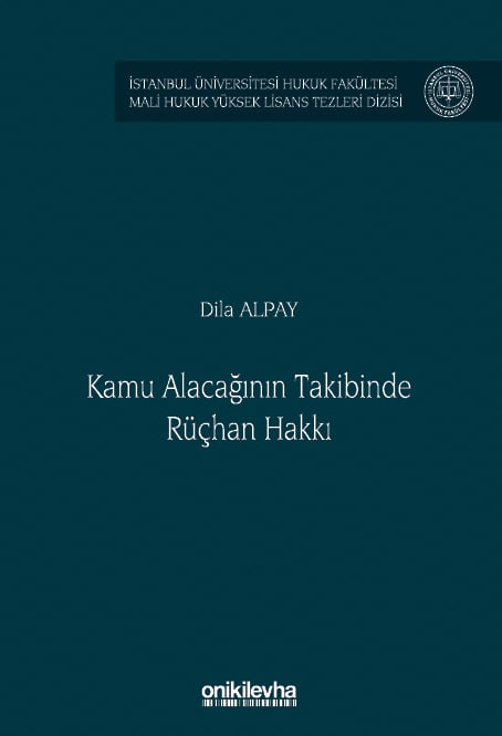 İstanbul Üniversitesi Hukuk Fakültesi Mali Hukuk Yüksek Lisans Tezleri Dizisi No: 8 Kamu Alacağının Takibinde Rüçhan Hakkı Dila Alpay  - Kitap