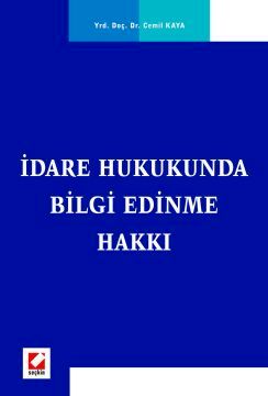 İdare Hukukunda Bilgi Edinme Hakkı Yrd. Doç. Dr. Cemil Kaya  - Kitap