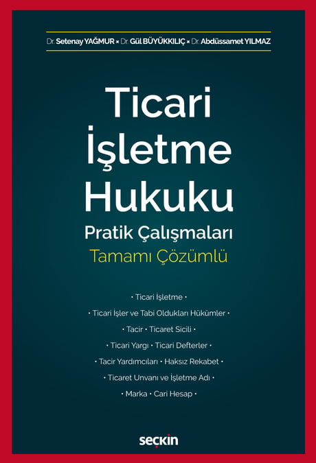 Ticari İşletme Hukuku Pratik Çalışmaları Dr. Setenay Yağmur, Dr. Gül Büyükkılıç, Dr. Abdüssamet Yılmaz  - Kitap