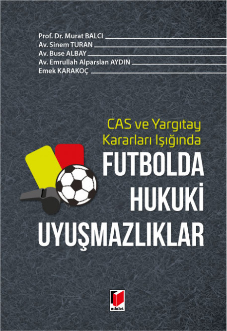 CAS ve Yargıtay Kararları Işığında Futbolda Hukuki Uyuşmazlıklar Prof. Dr. Murat Balcı  - Kitap