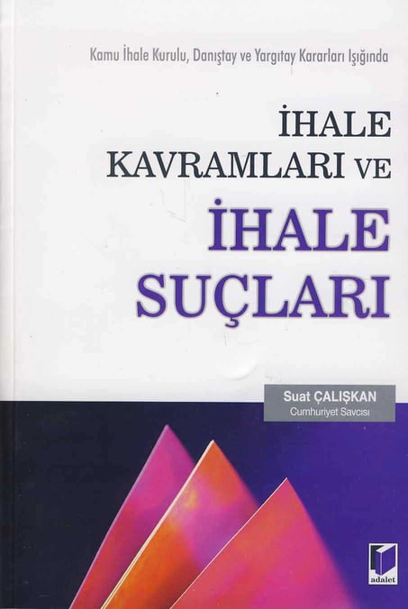 Kamu İhale Kurulu, Danıştay ve Yargıtay Kararları Işığında İhale Kavramları ve İhale Suçları Suat Çalışkan  - Kitap