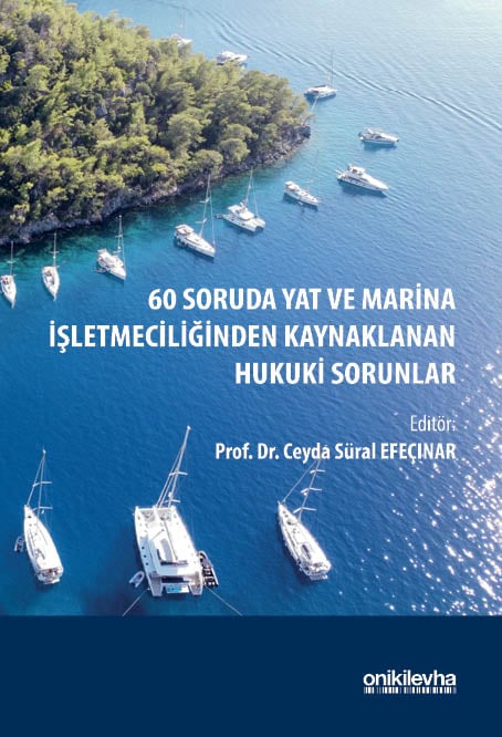 60 Soruda Yat ve Marina İşletmeciliğinden Kaynaklanan Hukuki Sorunlar Prof. Dr. Ceyda Süral Efeçınar  - Kitap