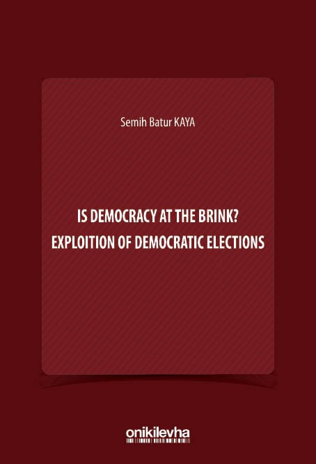 Is Democracy at the Brink? Exploition of Democratic Elections Doç. Dr. Semih Batur Kaya  - Kitap
