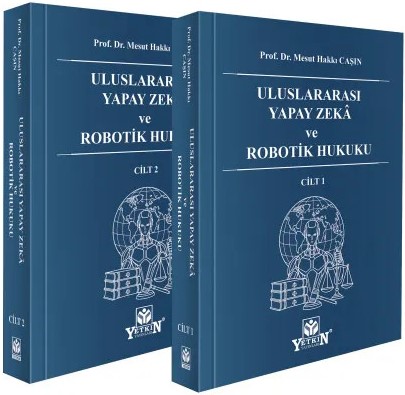 Uluslararası Yapay Zekâ ve Robotik Hukuku (2 Cilt – Takım) Prof. Dr. Mesut Hakkı Caşın  - Kitap