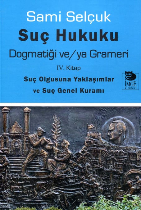 Suç Hukuku Dogmatiği ve/ya Grameri (IV. Kitap) Suç Olgusuna Yaklaşımlar ve Suç Genel Kuramı Prof. Dr. Sami Selçuk  - Kitap