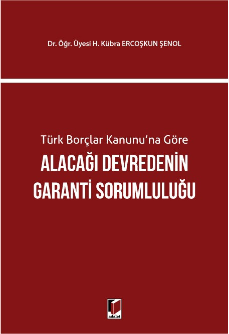 Türk Borçlar Kanunu'na Göre Alacağı Devredenin Garanti Sorumluluğu Dr. Öğr. Üyesi Hatice Kübra Ercoşkun Şenol  - Kitap