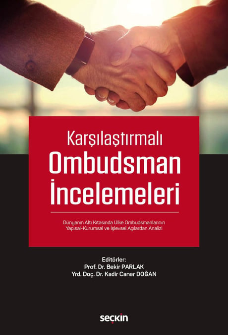 Karşılaştırmalı Ombudsman İncelemeleri Dünyanın Altı Kıtasında Ülke Ombudsmanlarının Yapısal–Kurumsal ve İşlevsel Açılardan Analizi Prof. Dr. Bekir Parlak, Yrd. Doç. Dr. Kadir Caner Doğan  - Kitap
