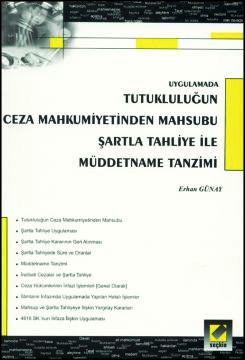 Uygulamada Tutukluluğun Ceza Mahkumiyetinden Mahsubu Şartla Tahliye ile Müddetname Tanzimi Erhan Günay  - Kitap