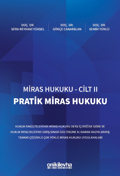 Miras Hukuku Cilt – II Pratik Miras Hukuku Doç. Dr. Sera Reyhani Yüksel, Doç. Dr. Gökçe Canarslan, Doç. Dr. Semih Yünlü  - Kitap