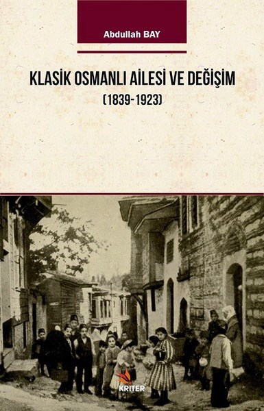 Klasik Osmanlı Ailesi ve Değişim (1939–1923) Abdullah Bay  - Kitap