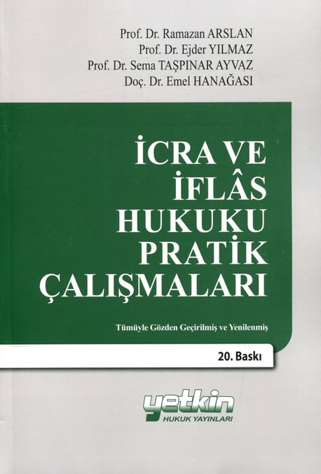 İcra ve İflas Hukuku Pratik Çalışmaları Prof. Dr. Ramazan Arslan, Prof. Dr. Ejder Yılmaz, Prof. Dr. Sema Taşpınar Ayvaz, Doç. Dr. Emel Hanağası  - Kitap