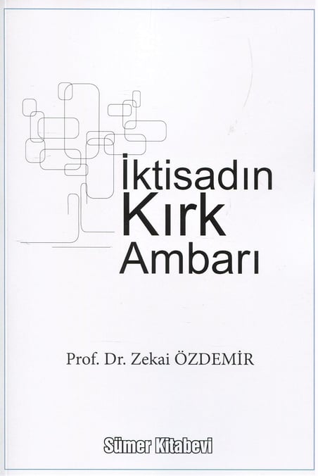 İktisadın Kırk Ambarı Prof. Dr. Zekai Özdemir  - Kitap