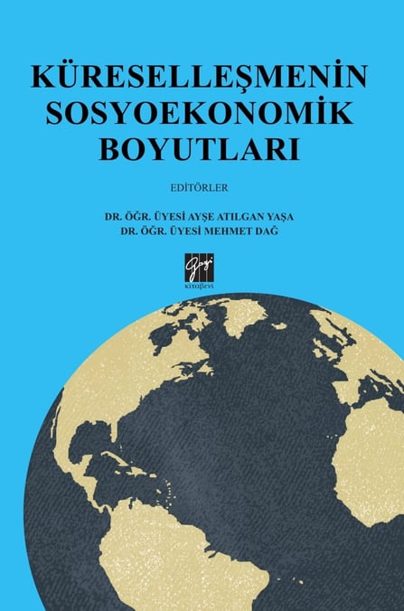 Küreselleşmenin Sosyoekonomik Boyutları Dr. Öğr. Üyesi Ayşe Atılgan Yaşa, Dr. Öğr. Üyesi Mehmet Dağ  - Kitap