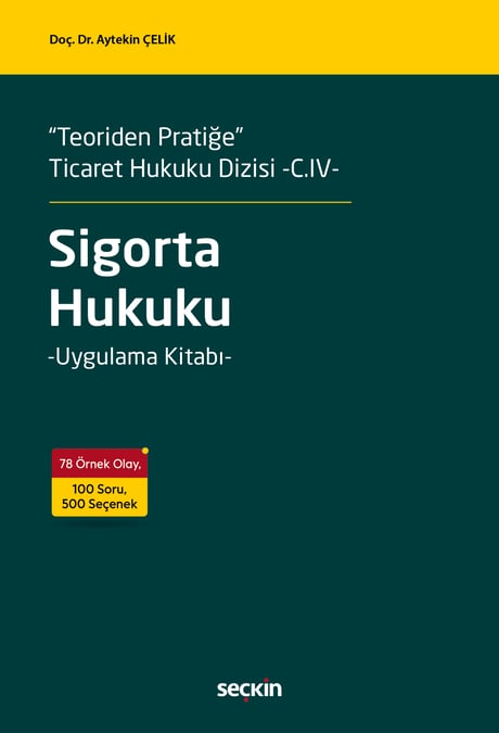 "Teoriden Pratiğe" Ticaret Hukuku Dizisi –C. IV– Sigorta Hukuku
 –Uygulama Kitabı– Doç. Dr. Aytekin Çelik  - Kitap