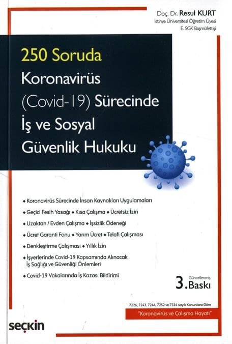 250 Soruda Koronavirüs (Covid–19) Sürecinde İş ve Sosyal Güvenlik Hukuku 7226, 7243, 7244, 7252 ve 7316 sayılı Kanunlara Göre  "Koronavirüs ve Çalışma Hayatı" Resul Kurt  - Kitap