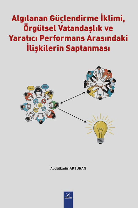 Algılanan Güçlendirme İklimi, Örgütsel Vatandaşlık Davranışı ve Yaratıcı Performans Arasındaki İlişkilerin Saptanması Abdülkadir Akturan  - Kitap