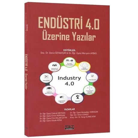 Endüstri 4.0 Üzerine Yazılar Doç. Dr. Deniz Özyakışır, Dr. Öğr. Üyesi Meryem Aybas  - Kitap
