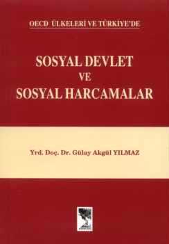 OECD Ülkeleri ve Türkiye'de Sosyal Devlet ve Sosyal Harcamalar Gülay Akgül Yılmaz  - Kitap