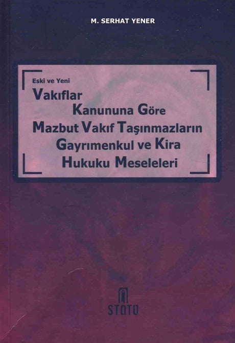 Eski ve Yeni Vakıflar Kanununa Göre Mazbut Vakıf Taşınmazların Gayrımenkul ve Kira Hukuku Meseleleri M. Serhat Yener  - Kitap
