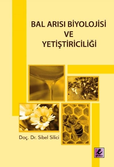 Bal Arısı Biyolojisi ve Yetiştiriciliği Doç. Dr. Sibel Silici  - Kitap