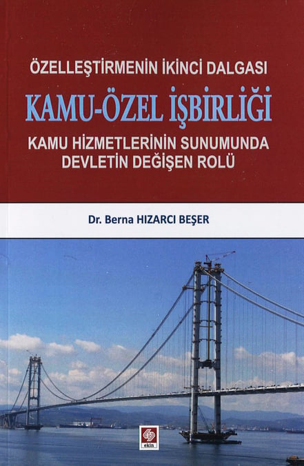 Özelleştirmenin İkinci Dalgası Kamu – Özel İşbirliği Kamu Hizmetlerinin Sunumunda Devletin Değişen Rolü Dr. Berna Hızarcı Beşer  - Kitap