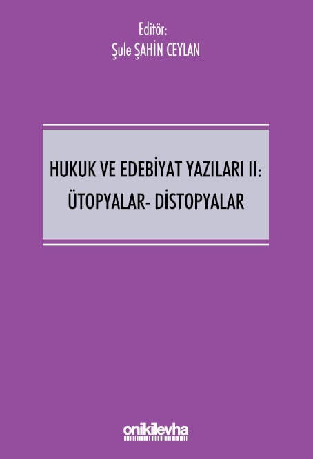 Hukuk ve Edebiyat Yazıları II: Ütopyalar–Distopyalar Doç. Dr. Şule Şahin Ceylan  - Kitap