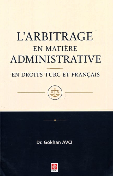 Larbitrage en Matiere Administrative En Droits Turc et Français Dr. Gökhan Avcı  - Kitap