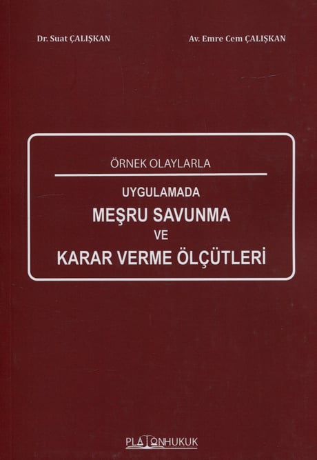 Örnek Olaylarla Uygulamada Meşru Savunma Karar Verme Ölçütleri  Suat Çalışkan, Emre Cem Çalışkan  - Kitap
