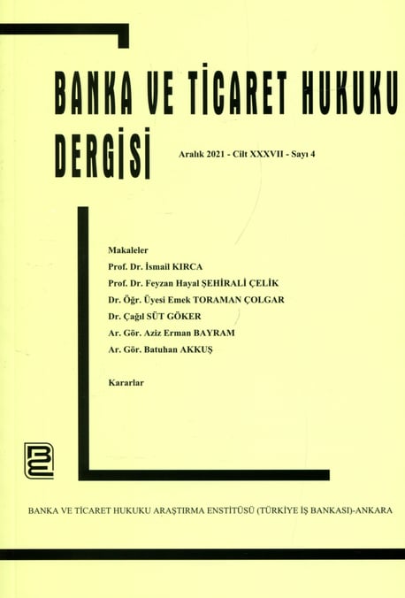 Banka ve Ticaret Hukuku Dergisi Aralık 2021 – Cilt: 37 – Sayı: 4 Prof. Dr. Korkut Özkorkut 