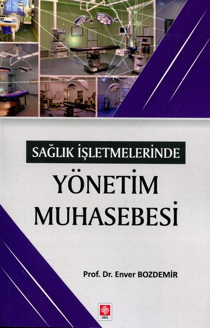 Sağlık İşletmelerinde Yönetim Muhasebesi Prof. Dr. Enver Bozdemir  - Kitap