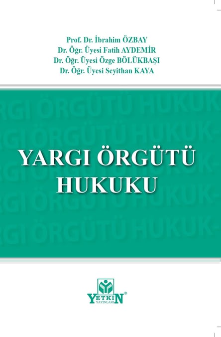 Yargı Örgütü Hukuku Prof. Dr. İbrahim Özbay, Dr. Öğr. Üyesi Fatih Aydemir, Dr. Öğr. Üyesi Özge Bölükbaşı, Dr. Öğr. Üyesi Seyithan Kaya  - Kitap