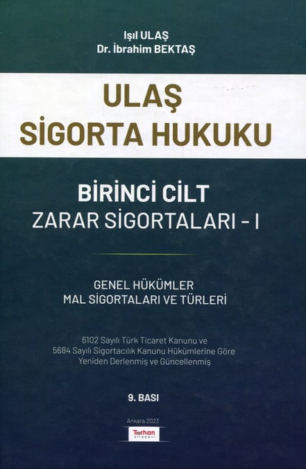 Ulaş Sigorta Hukuku – Birinci Cilt Zarar Sigortaları – I Genel Hükümler – Mal Sigortaları ve Türleri Işıl Ulaş, Dr. İbrahim Bektaş  - Kitap
