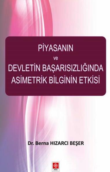 Piyasanın ve Devletin Başarısızlığında Asimetrik Bilginin Etkisi Dr. Berna Hızarcı Beşer  - Kitap
