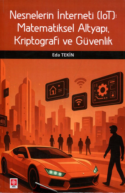 Nesnelerin İnterneti (Iot): Matematiksel Altyapı, Kriptografi ve Güvenlik Eda Tekin  - Kitap