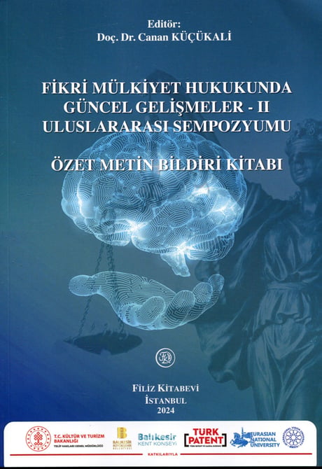 Fikri Mülkiyet Hukukunda Güncel Gelişmeler – II Uluslararası Sempozyumu Özet Metin Bildiri Kitabı Doç. Dr. Canan Küçükali  - Kitap