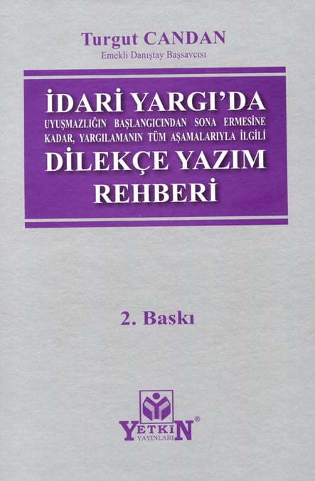 Uyuşmazlığın Başlangıcından Sona Ermesine Kadar, Yargılamanın Tüm Aşamalarıyla İlgili İdari Yargıda Dilekçe Yazım Rehberi  Turgut Candan  - Kitap