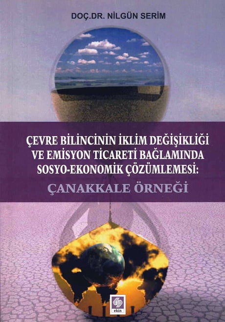 Çevre Bilincinin İklim Değişikliği ve Emisyon Ticareti Bağlamında Sosyo–Ekonomik Çözümlemesi Doç. Dr. Nilgün Serim  - Kitap
