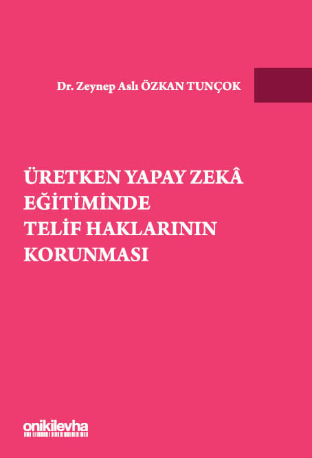 Üretken Yapay Zeka Eğitiminde Telif Haklarının Korunması Dr. Zeynep Aslı Özkan Tunçok  - Kitap