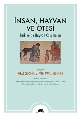 İnsan, Hayvan ve Ötesi Türkiye'de Hayvan Çalışmaları Kiraz Özdoğan, M. Fatih Tatari, Ali Bilgin  - Kitap