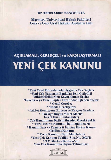 Açıklamalı – Gerekçeli – Karşılaştırmalı Yeni Çek Kanunu Dr. A. Caner Yenidünya  - Kitap