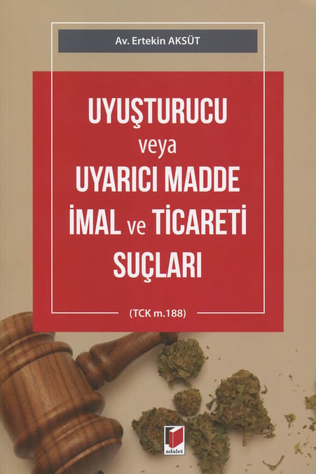 Uyuşturucu veya Uyarıcı Madde İmal ve Ticareti Suçları (TCK m.188) Ertekin Aksüt  - Kitap