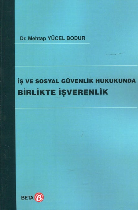 İş ve Sosyal Güvenlik Hukukunda Birlikte İşverenlik Dr. Mehtap Yücel Bodur  - Kitap