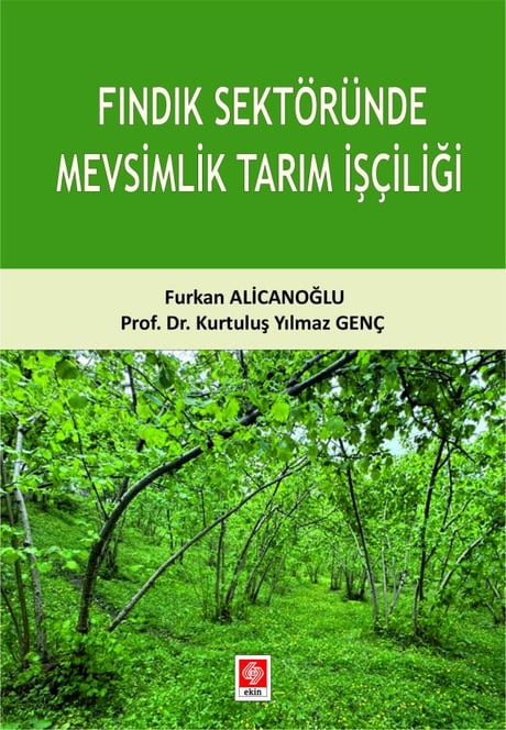 Fındık Sektöründe Mevsimlik Tarım İşçiliği Furkan Alicanoğlu, Prof. Dr. Kurtuluş Yılmaz Genç  - Kitap