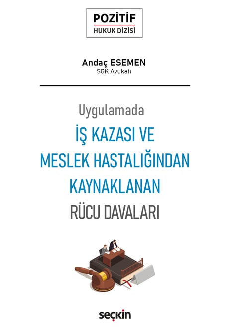 Uygulamada İş Kazası ve Meslek Hastalığından Kaynaklanan Rücu Davaları – Pozitif Hukuk Dizisi – Andaç Esemen  - Kitap