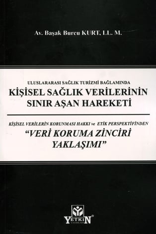 Kişisel Sağlık Verilerinin Sınır Aşan Hareketi: Kişisel Verilerin Korunması Hakkı ve Etik Perspektifinden "Veri Koruma Zinciri Yaklaşımı"