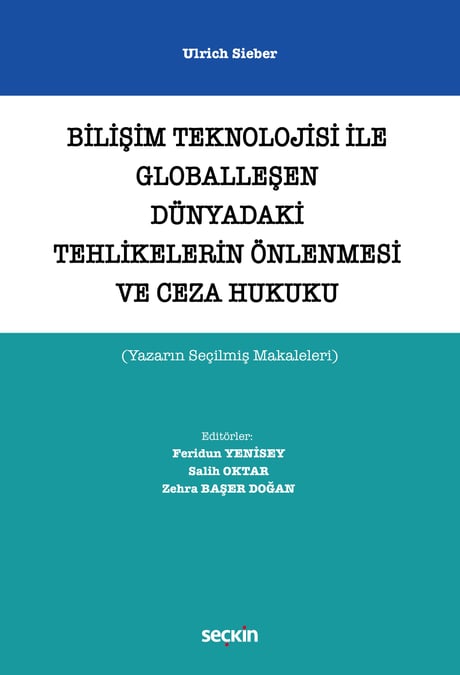 Bilişim Teknolojisi ile Globalleşen Dünyadaki Tehlikelerin Önlenmesi ve Ceza Hukuku (Yazarın Seçilmiş Makaleleri) Ulrich Sieber, Prof. Dr. Feridun Yenisey, Dr. Salih Oktar, Dr. Öğr. Üyesi Zehra Başer Doğan  - Kitap