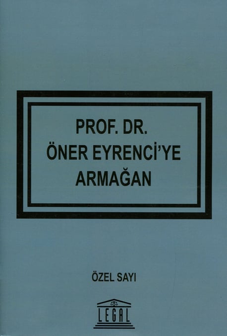 Hukuk ve Adalet Eleştirel Hukuk Dergisi Prof. Dr. Öner Eyrenci'ye Armağan – Özel Sayı Prof. Dr. Kübra Doğan Yenisey, Dr. Öğr. Üyesi Sinem Camcı, Arş. Gör. Yeliz Yücel 