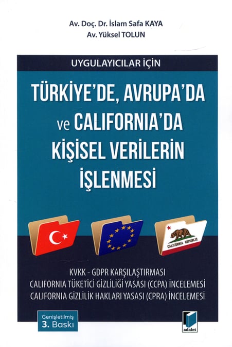 Uygulayıcılar İçin  Türkiye'de, Avrupa'da ve California'da Kişisel Verilerin İşlenmesi Doç. Dr. İslam Safa Kaya, Yüksel Tolun  - Kitap